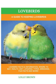 Title: Lovebirds: A Guide To Keeping Lovebirds, Author: Lolly Brown