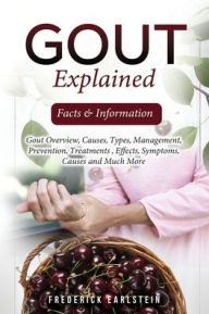 Title: Gout Explained: Facts & Information, Author: Frederick Earlstein