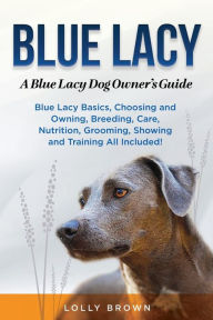 Title: Blue Lacy: A Blue Lacy Dog Owner's Guide, Author: Lolly Brown