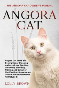 Title: Angora Cat: The Angora Cat Owner's Manual, Author: Lolly Brown