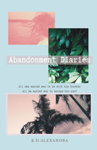 Title: Abandonment Diaries, Author: K H Alexandra