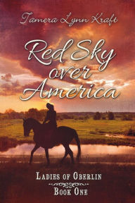 Title: Red Sky Over America (Ladies of Oberlin Series #1), Author: Tamera Lynn Kraft