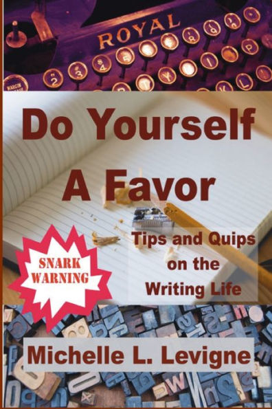 Do Yourself a Favor: Tips & Quips of the Writing Life