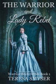 Title: The Warrior and Lady Rebel, Author: Teresa Smyser