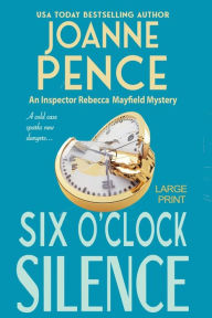 Title: Six O'Clock Silence (Inspector Rebecca Mayfield Series #6), Author: Joanne Pence