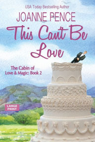 Title: This Can't be Love [Large Print]: The Cabin of Love & Magic, Author: Joanne Pence