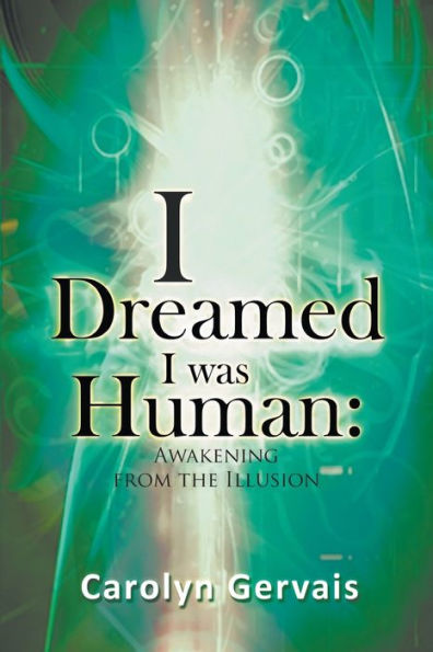I Dreamed I Was Human: Awakening From The Illusion