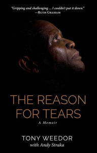 Title: The Reason for Tears: A Memoir, Author: Tony Weedor