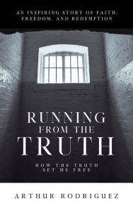 Running From the Truth: How the Truth Set Me Free