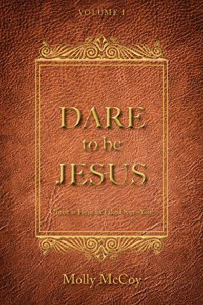 DARE TO BE JESUS: CHRIST IS HERE TAKE OVER - YOU!