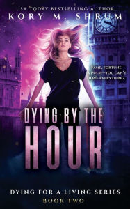 Title: Dying by the Hour, Author: Kory M. Shrum