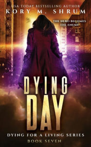 Title: Dying Day (Dying for a Living Series #7), Author: Kory M. Shrum