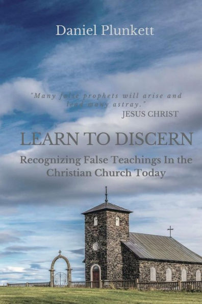 LEARN to DISCERN: Recognizing False Teaching In the Christian church Today