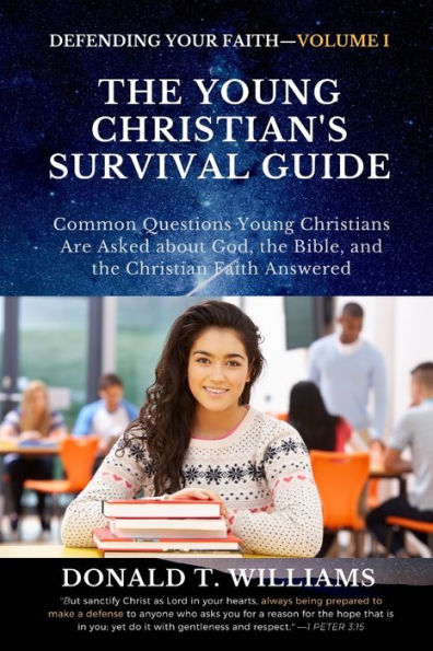 The Young Christian's Survival Guide: Common Questions Young Christians Are Asked about God, the Bible, and the Christian Faith Answered