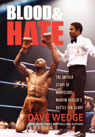 Title: Blood & Hate: The Untold Story of Marvelous Marvin Hagler's Battle for Glory, Author: Dave Wedge