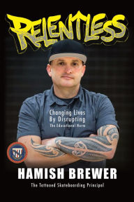 Title: Relentless: Changing Lives by Disrupting the Educational Norm, Author: Hamish Brewer