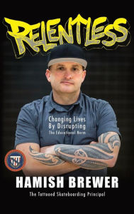 Title: Relentless: Changing Lives by Disrupting the Educational Norm, Author: Hamish Brewer