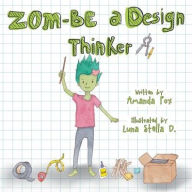 Title: Zom-Be a Design Thinker!, Author: Amanda Fox