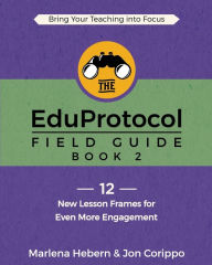 Title: The EduProtocol Field Guide: Book 2: 12 New Lesson Frames for Even More Engagement, Author: Marlena Hebern