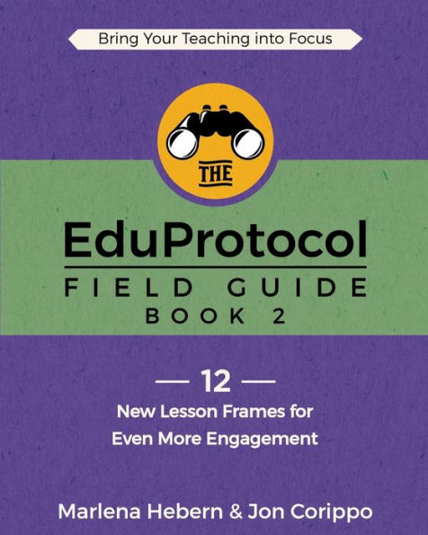 The EduProtocol Field Guide: Book 2: 12 New Lesson Frames for Even More Engagement