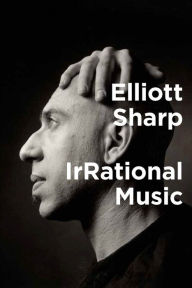 Title: IrRational Music, Author: Elliott Sharp