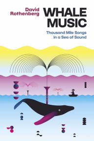 Title: Whale Music: Thousand Mile Songs in a Sea of Sound, Author: David Rothenberg