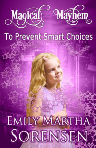 Title: To Prevent Smart Choices, Author: Emily Martha Sorensen