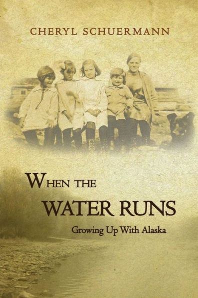When the Water Runs: Growing Up With Alaska
