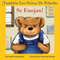 Title: ¡También Los Ositos De Peluche Se Enojan!, Author: Sabrina Andonegui