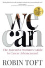 We Can: The Executive Woman's Guide to Career Advancement
