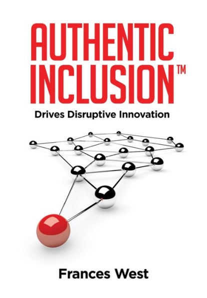 Authentic InclusionT: Drives Disruptive Innovation