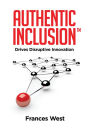 Authentic InclusionT: Drives Disruptive Innovation