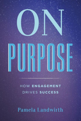 On Purpose: How Engagement Drives Success
