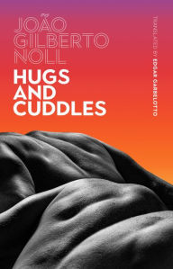 Title: Hugs and Cuddles, Author: João Gilberto Noll