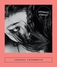 Best forum download books Unusual Fragments: Japanese Stories PDB CHM by Inagaki Taruho, Sarah Coolidge, Kono Taeko, Takagi Nobuko, Takahashi Takako 9781949641752