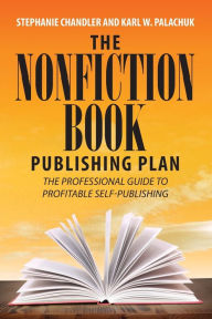 Title: The Nonfiction Book Publishing Plan: The Professional Guide to Profitable Self-Publishing, Author: Stephanie Chandler