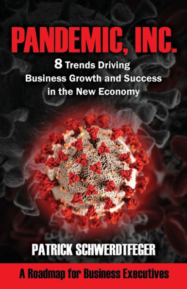 Pandemic, Inc.: 8 Trends Driving Business Growth and Success the New Economy