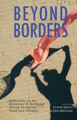 Beyond Borders: Reflections on the Resistance & Resilience Among Immigrant Youth and Families