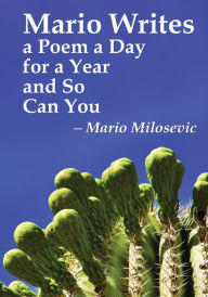 Title: Mario Writes a Poem a Day for a Year and So Can You, Author: Mario Milosevic