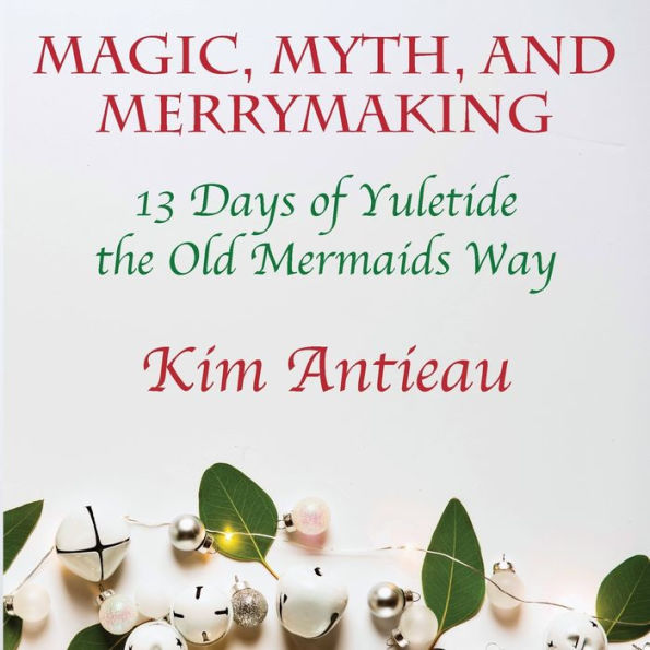 Magic, Myth, and Merrymaking: 13 Days of Yuletide the Old Mermaids Way (Black White Edition)