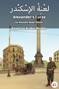 Title: Alexander's Curse: Egyptian Arabic Reader, Author: Mostafa Abdel Nasser