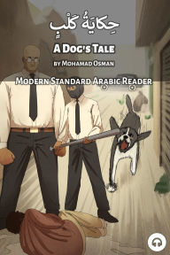 Title: A Dog's Tale: Modern Standard Arabic Reader, Author: Mohamad Osman