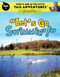 Title: Cody & Bob In The Little Tail Adventures: Let's Go Swimmin'!, Author: Bob Wolff