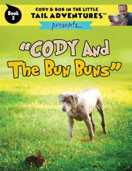 Title: Cody & Bob In The Little Tail Adventures: Cody And The Bun Buns, Author: Bob Wolff