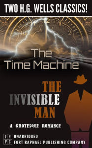 Title: The Time Machine and The Invisible Man: A Grotesque Romance - Unabridged: Two H.G. Wells Classics!, Author: H. G. Wells