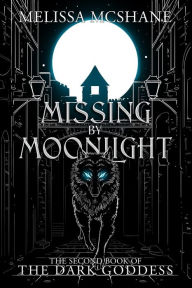 Title: Missing By Moonlight: The Second Book of the Dark Goddess, Author: Melissa McShane