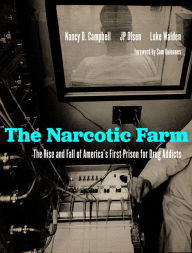 Title: The Narcotic Farm: The Rise and Fall of America's First Prison for Drug Addicts, Author: Nancy D. Campbell