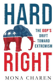 Title: Hard Right: The GOP's Drift Toward Extremism:, Author: Mona  Charen