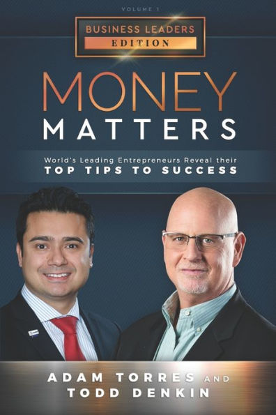 Money Matters: World's Leading Entrepreneurs Reveal Their Top Tips To Success (Business Leaders Vol.1 - Edition 3)