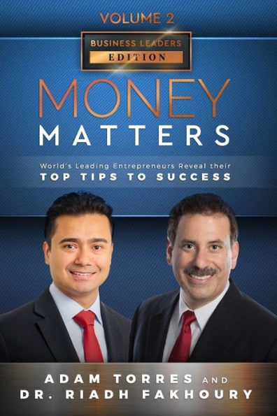 Money Matters: World's Leading Entrepreneurs Reveal Their Top Tips To Success (Business Leaders Vol.2 - Edition 3)